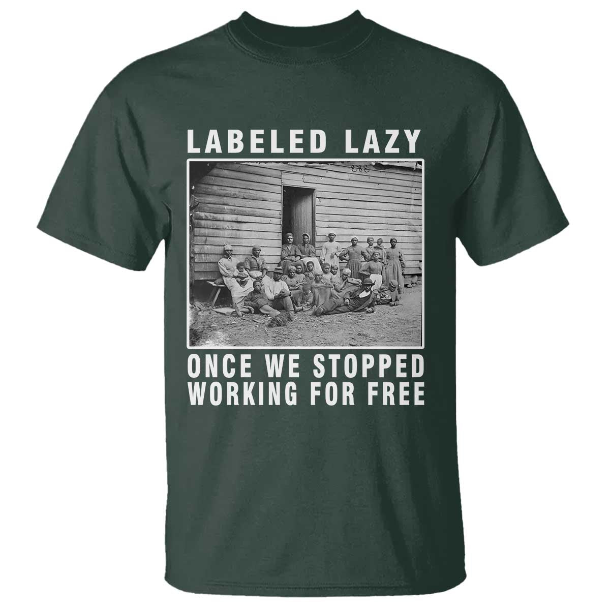 Labeled Lazy Once We Stopped Working For Free T Shirt Black History Month