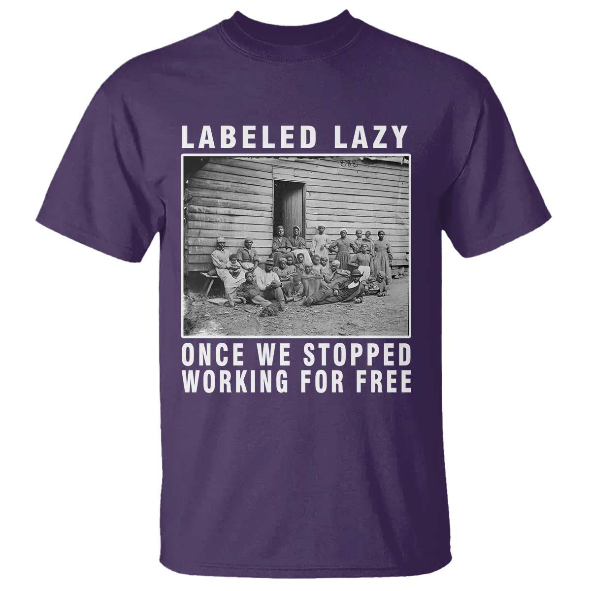 Labeled Lazy Once We Stopped Working For Free T Shirt Black History Month