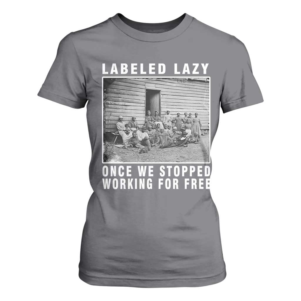 Labeled Lazy Once We Stopped Working For Free T Shirt For Women Black History Month