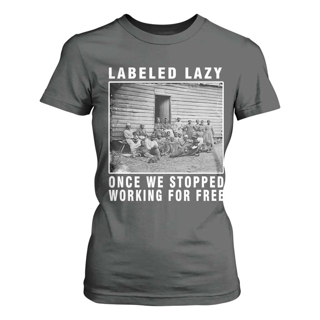 Labeled Lazy Once We Stopped Working For Free T Shirt For Women Black History Month