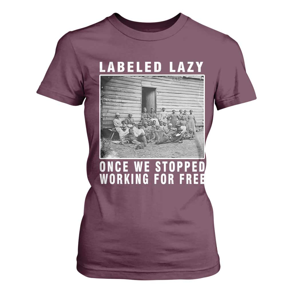 Labeled Lazy Once We Stopped Working For Free T Shirt For Women Black History Month