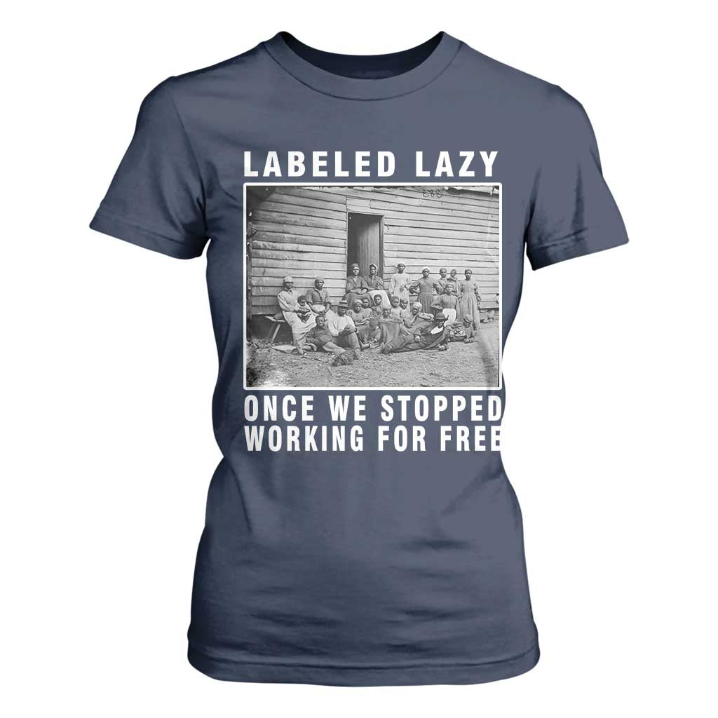 Labeled Lazy Once We Stopped Working For Free T Shirt For Women Black History Month