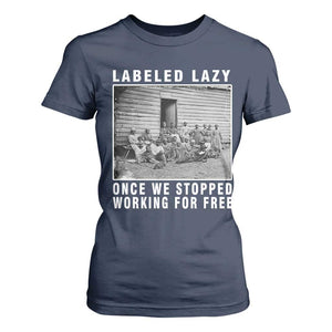Labeled Lazy Once We Stopped Working For Free T Shirt For Women Black History Month