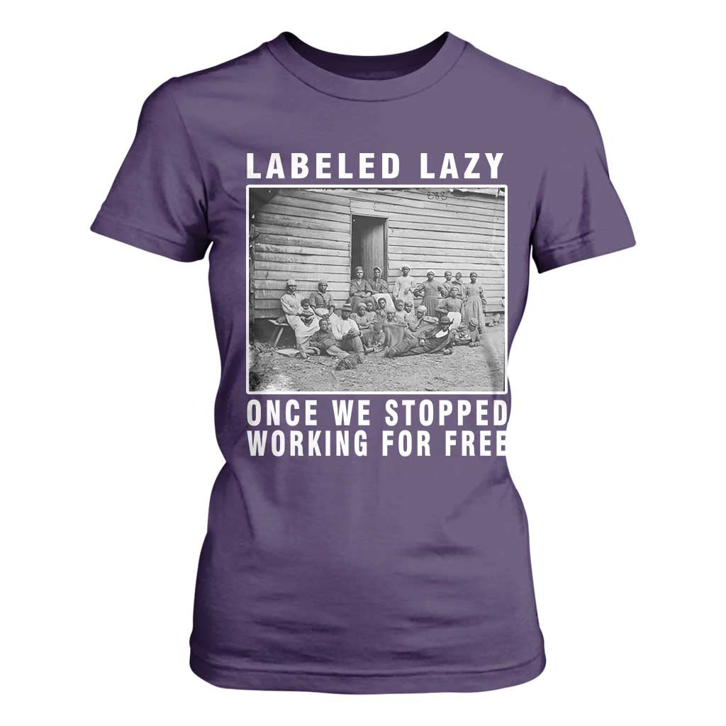 Labeled Lazy Once We Stopped Working For Free T Shirt For Women Black History Month