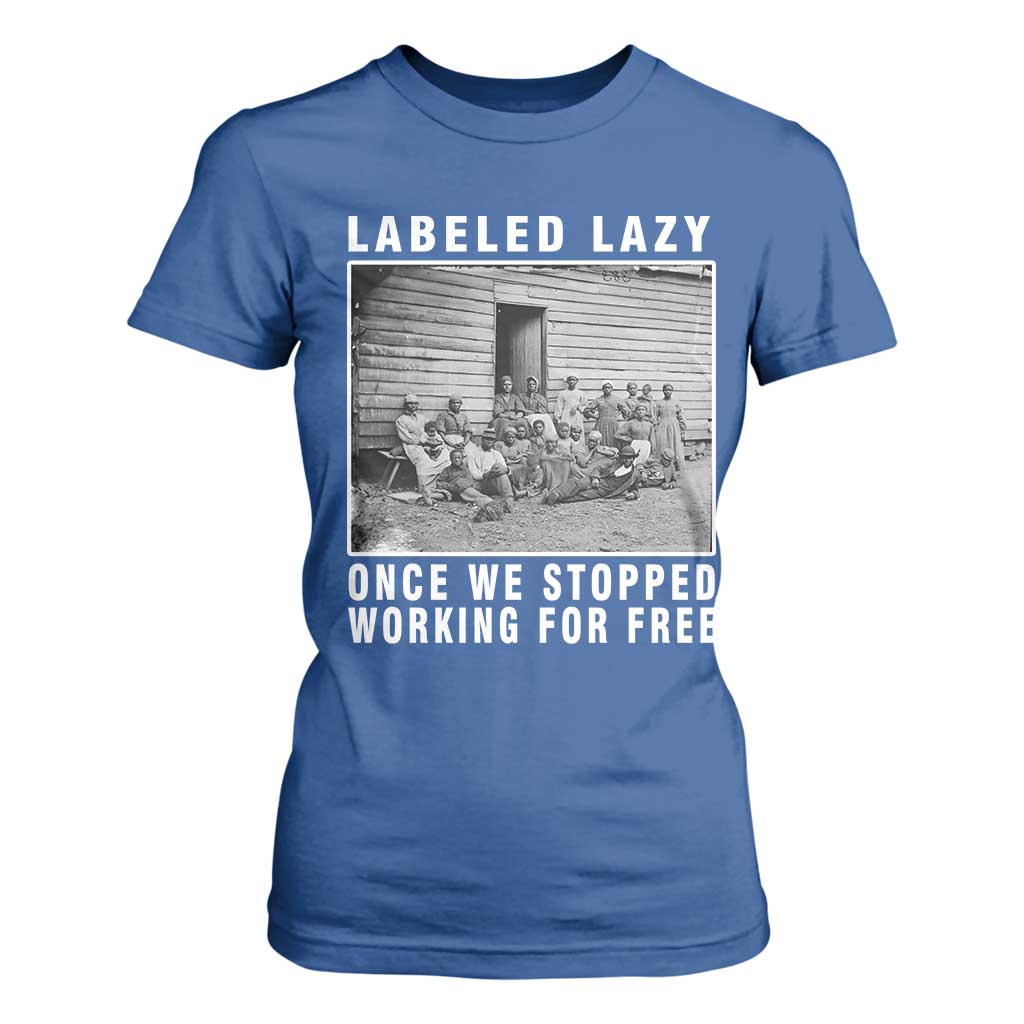 Labeled Lazy Once We Stopped Working For Free T Shirt For Women Black History Month