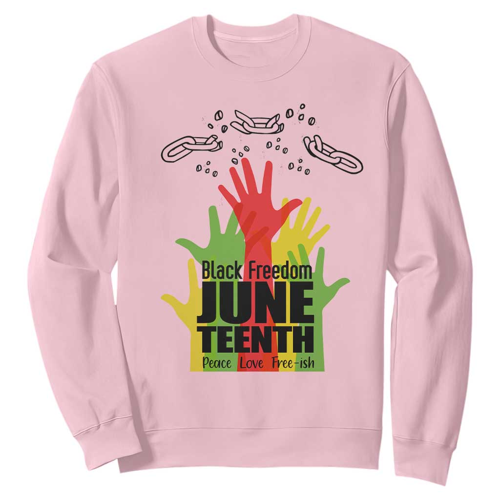 Juneteenth 1865 Sweatshirt Black Freedom Juneteenth Peace Love Free - ish Breaking Every Chain