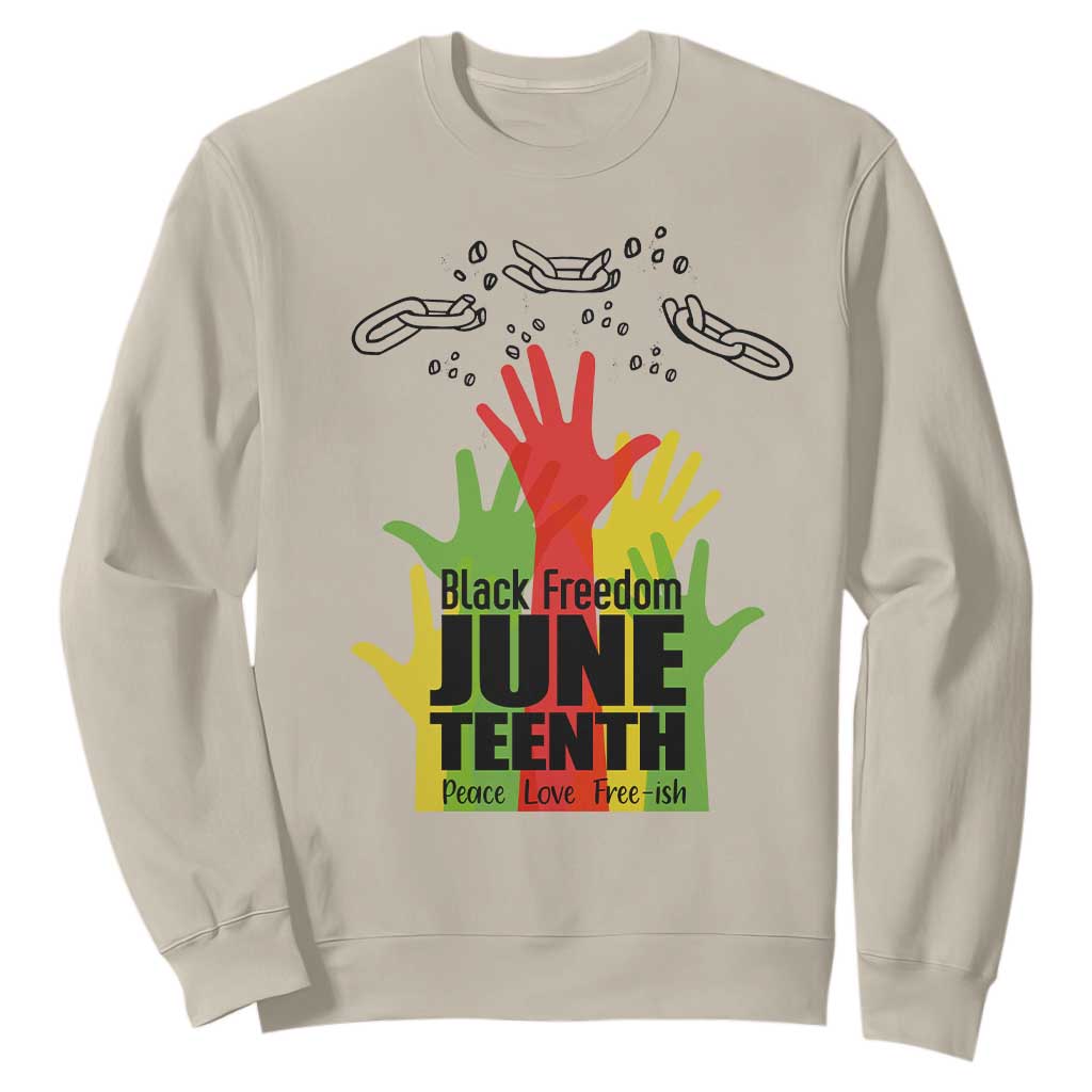 Juneteenth 1865 Sweatshirt Black Freedom Juneteenth Peace Love Free - ish Breaking Every Chain