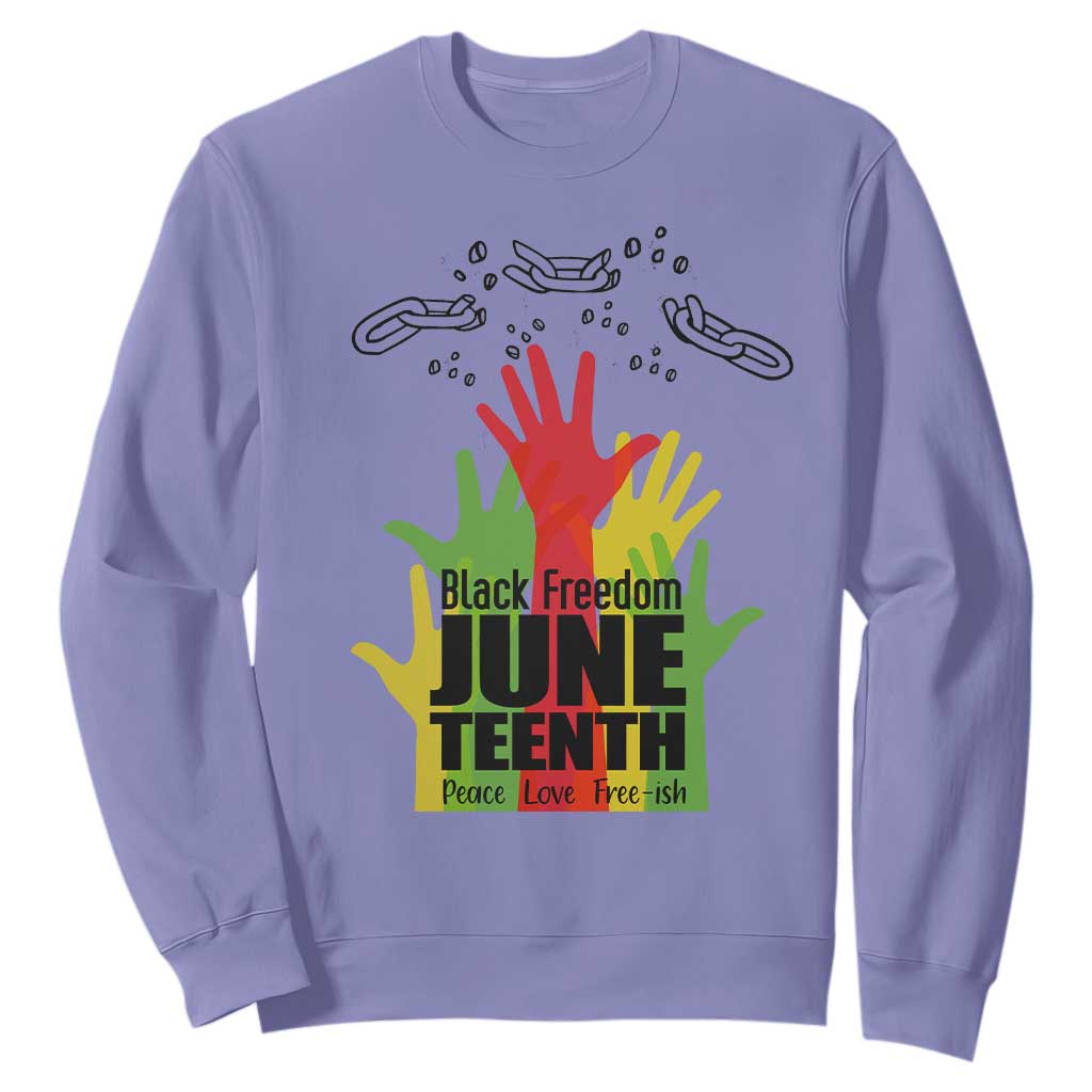 Juneteenth 1865 Sweatshirt Black Freedom Juneteenth Peace Love Free - ish Breaking Every Chain