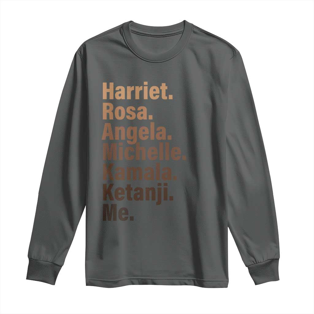 Melanin Black Pride Long Sleeve Shirt Harriet Rosa Angela Michelle Kamala Ketanji Me Black Leaders