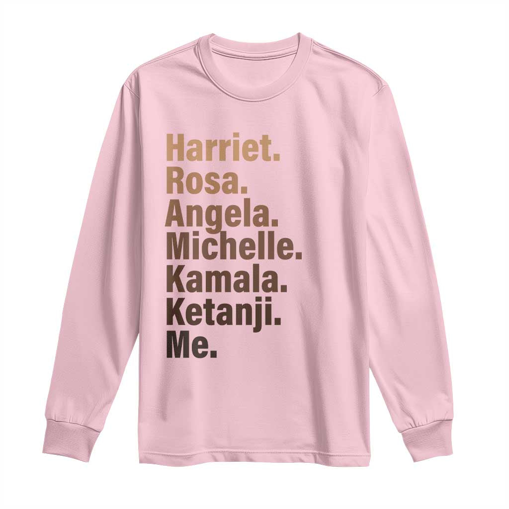 Melanin Black Pride Long Sleeve Shirt Harriet Rosa Angela Michelle Kamala Ketanji Me Black Leaders
