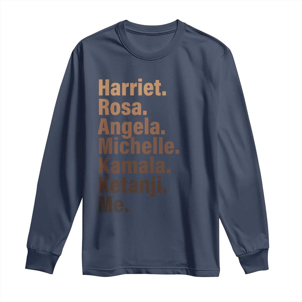 Melanin Black Pride Long Sleeve Shirt Harriet Rosa Angela Michelle Kamala Ketanji Me Black Leaders