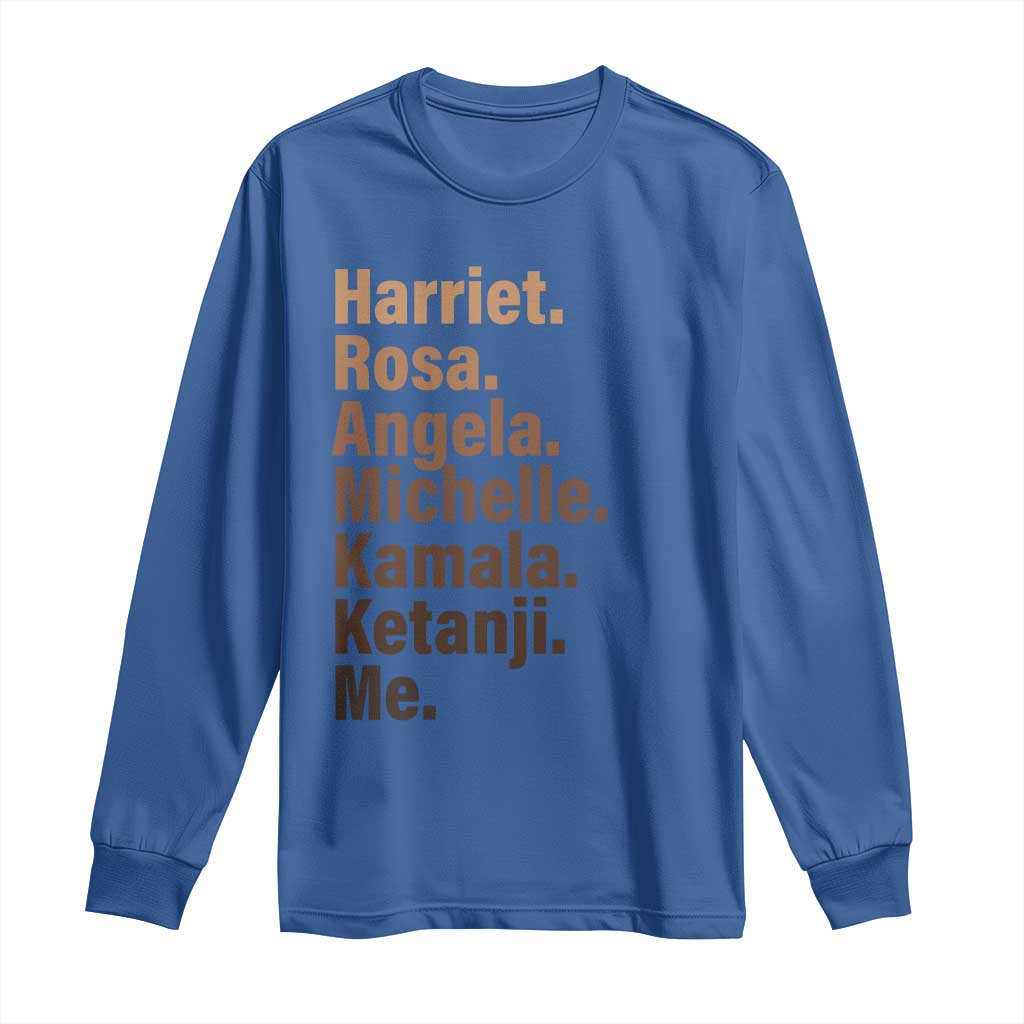 Melanin Black Pride Long Sleeve Shirt Harriet Rosa Angela Michelle Kamala Ketanji Me Black Leaders