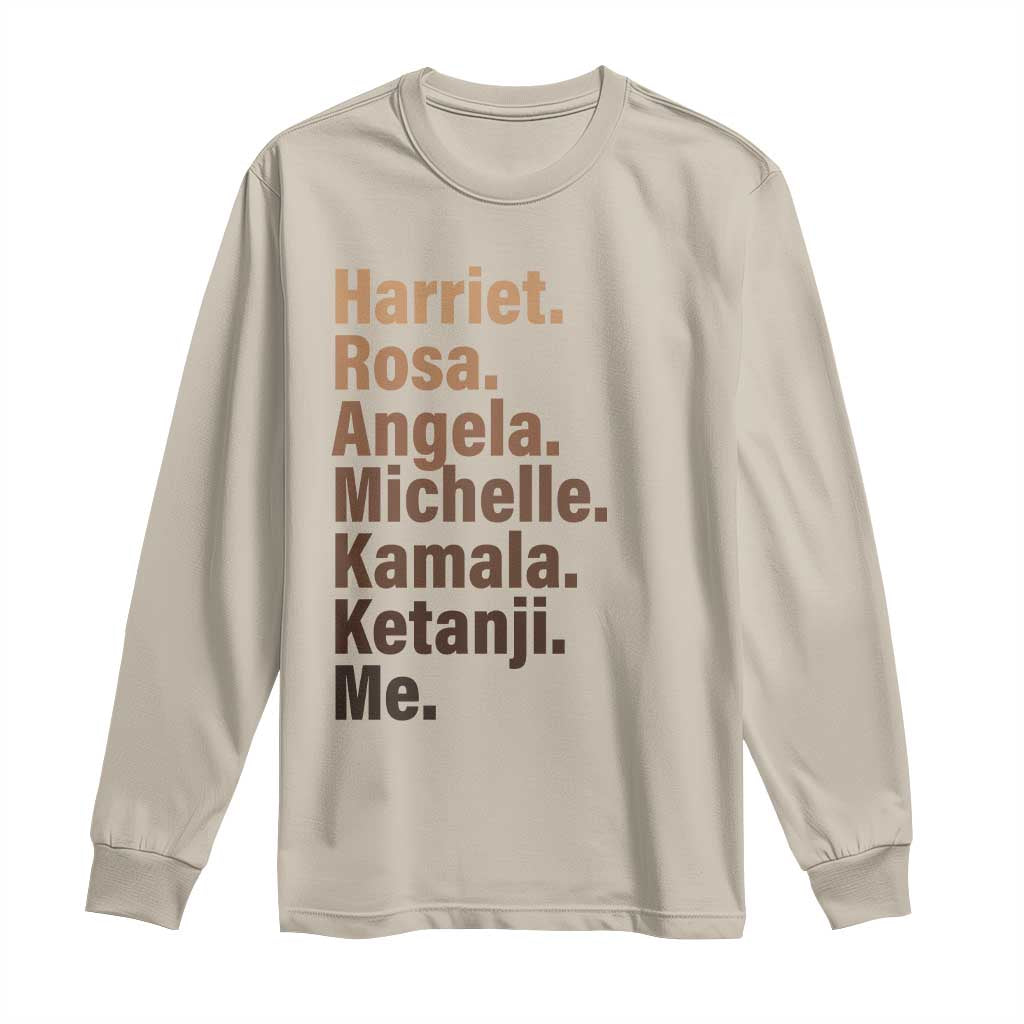 Melanin Black Pride Long Sleeve Shirt Harriet Rosa Angela Michelle Kamala Ketanji Me Black Leaders