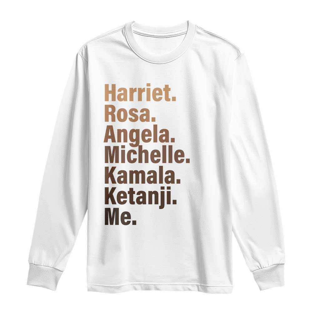 Melanin Black Pride Long Sleeve Shirt Harriet Rosa Angela Michelle Kamala Ketanji Me Black Leaders