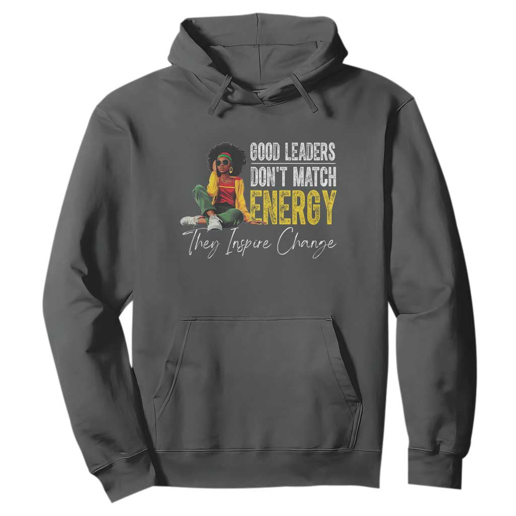 Good Leaders Don't Match Energy They Inspire Change Hoodie Black Leadership Juneteenth