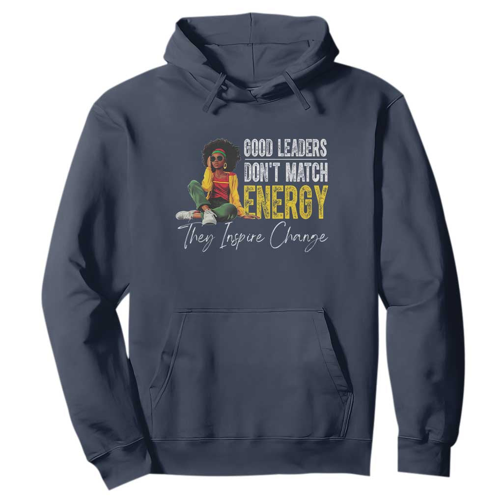 Good Leaders Don't Match Energy They Inspire Change Hoodie Black Leadership Juneteenth