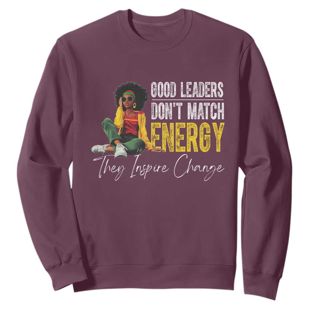 Good Leaders Don't Match Energy They Inspire Change Sweatshirt Black Leadership Juneteenth