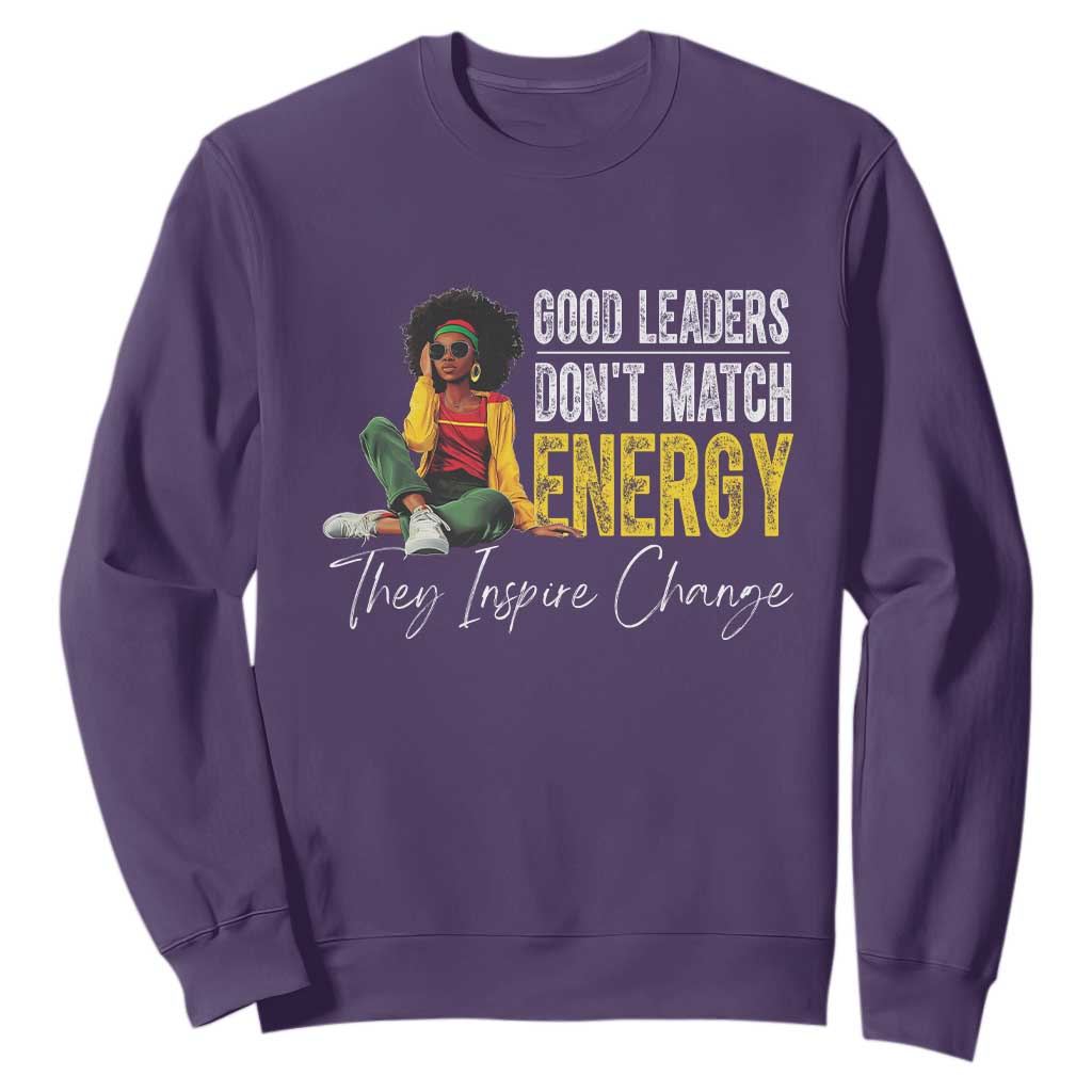 Good Leaders Don't Match Energy They Inspire Change Sweatshirt Black Leadership Juneteenth