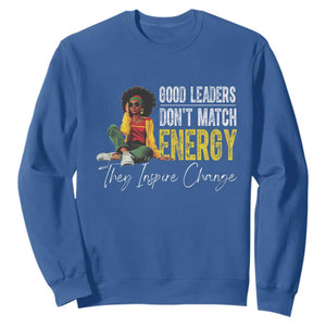 Good Leaders Don't Match Energy They Inspire Change Sweatshirt Black Leadership Juneteenth