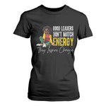 Good Leaders Don't Match Energy They Inspire Change T Shirt For Women Black Leadership Juneteenth