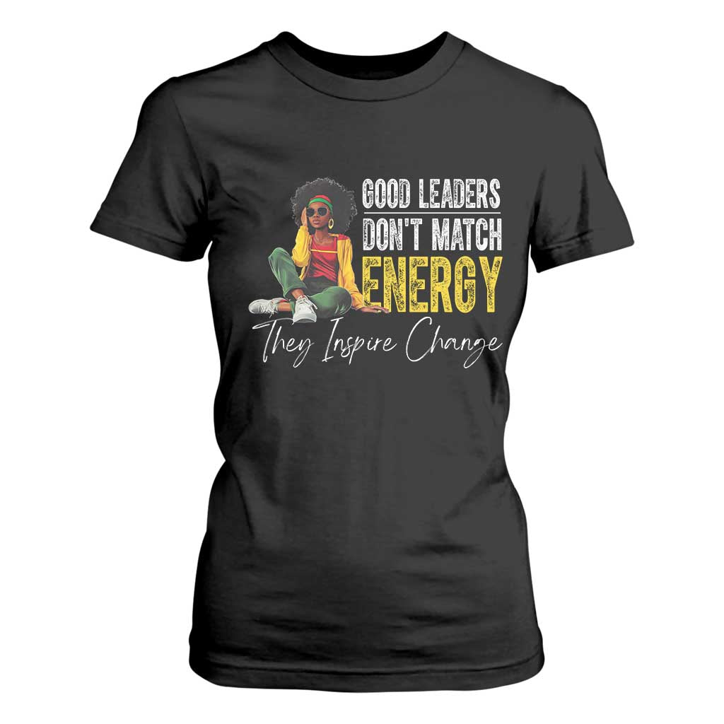 Good Leaders Don't Match Energy They Inspire Change T Shirt For Women Black Leadership Juneteenth