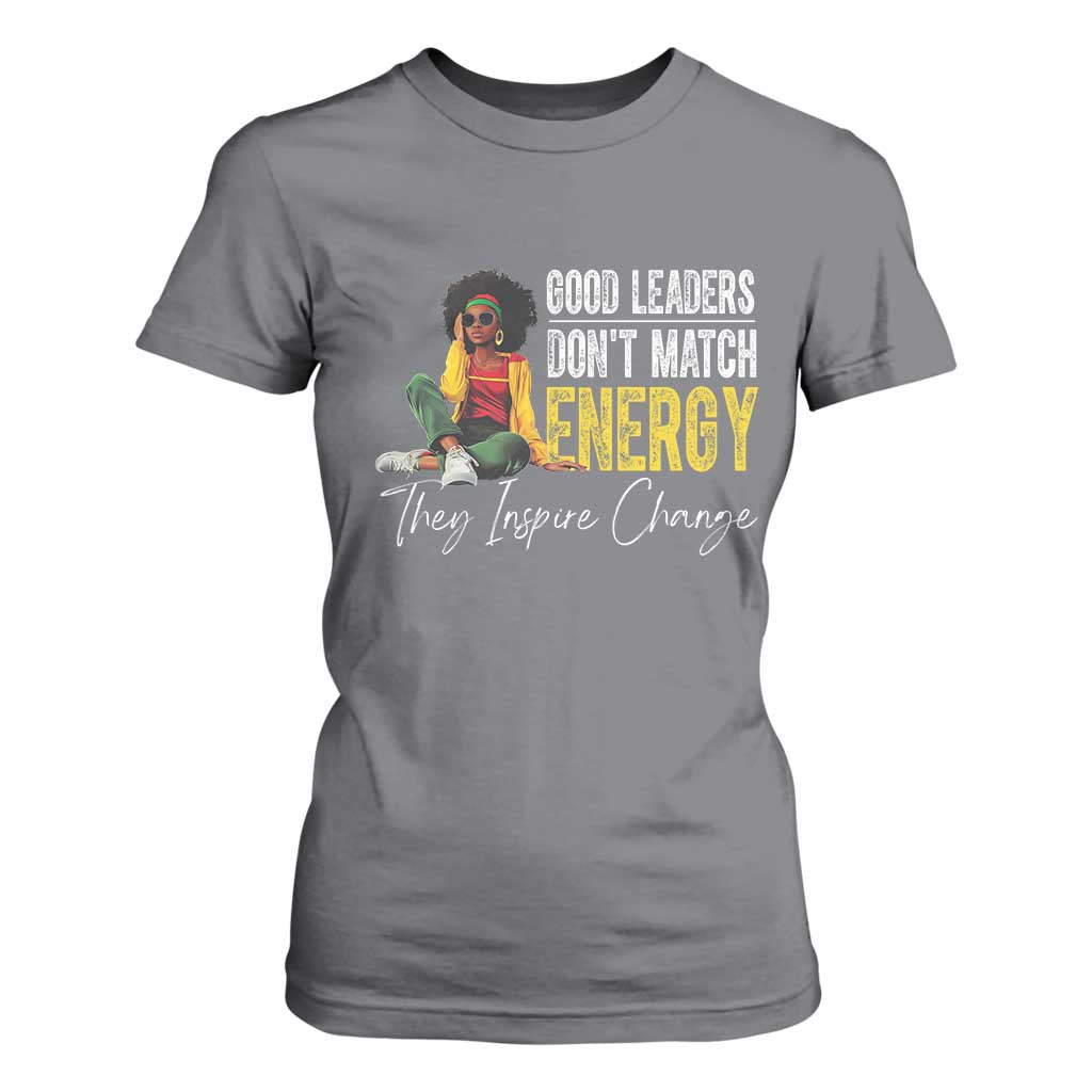 Good Leaders Don't Match Energy They Inspire Change T Shirt For Women Black Leadership Juneteenth