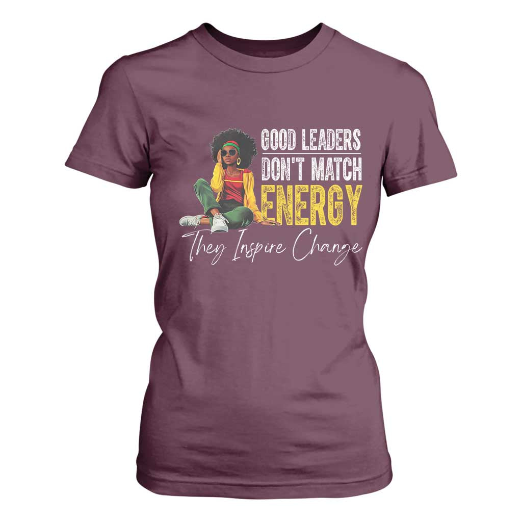 Good Leaders Don't Match Energy They Inspire Change T Shirt For Women Black Leadership Juneteenth