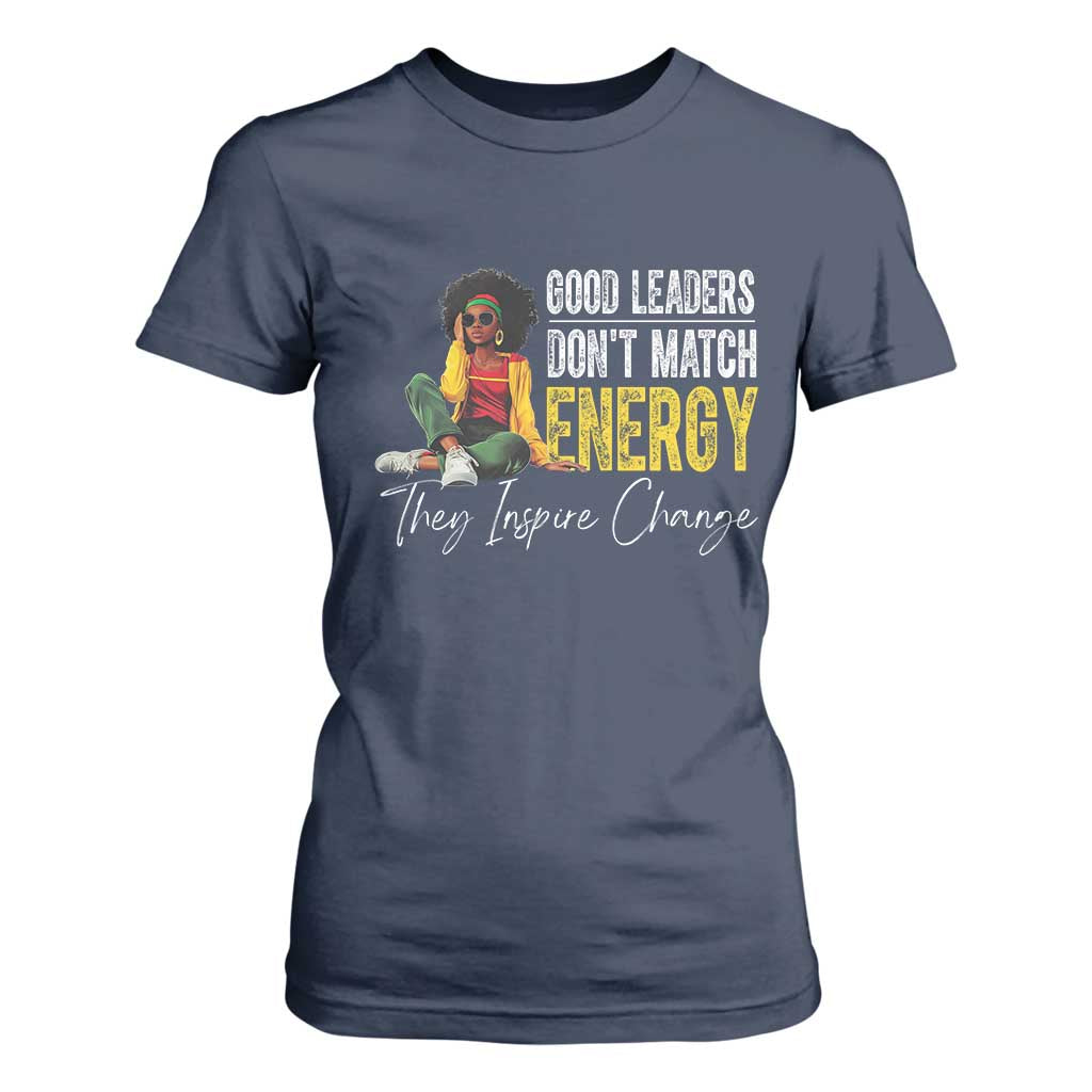 Good Leaders Don't Match Energy They Inspire Change T Shirt For Women Black Leadership Juneteenth