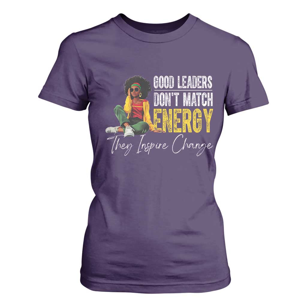 Good Leaders Don't Match Energy They Inspire Change T Shirt For Women Black Leadership Juneteenth