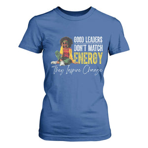 Good Leaders Don't Match Energy They Inspire Change T Shirt For Women Black Leadership Juneteenth