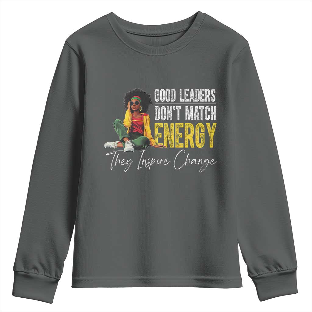 Good Leaders Don't Match Energy They Inspire Change Youth Sweatshirt Black Leadership Juneteenth