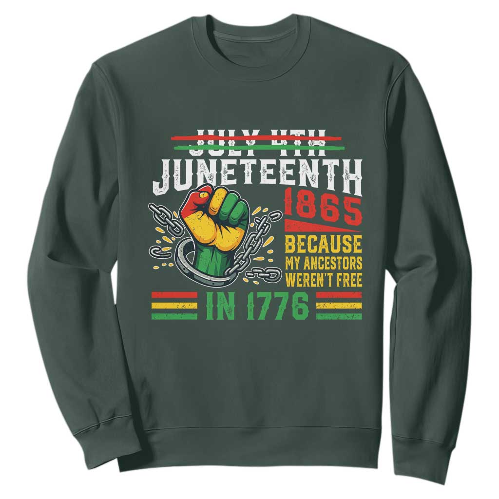 Juneteenth 1865 Because My Ancestors Weren't Free In 1776 Sweatshirt Break The Chains