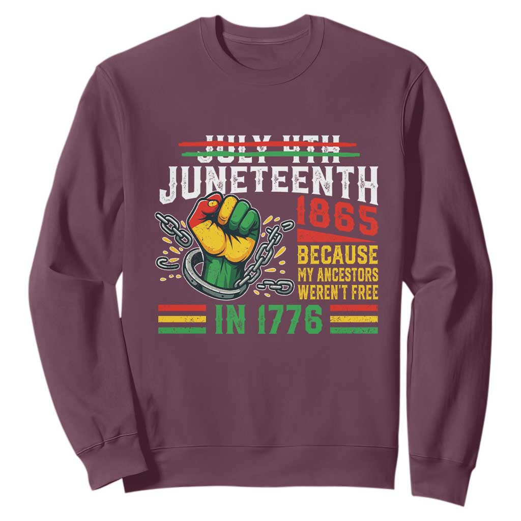 Juneteenth 1865 Because My Ancestors Weren't Free In 1776 Sweatshirt Break The Chains