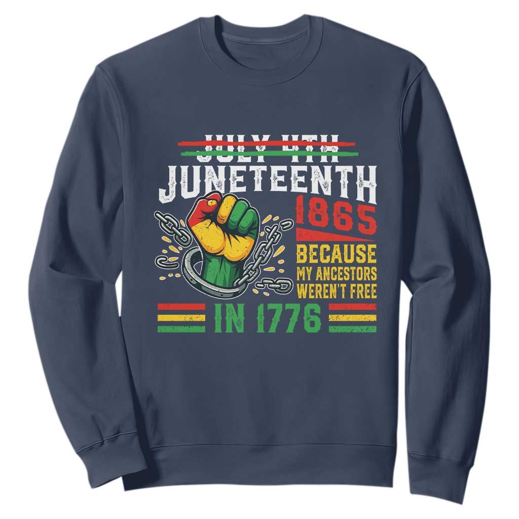 Juneteenth 1865 Because My Ancestors Weren't Free In 1776 Sweatshirt Break The Chains