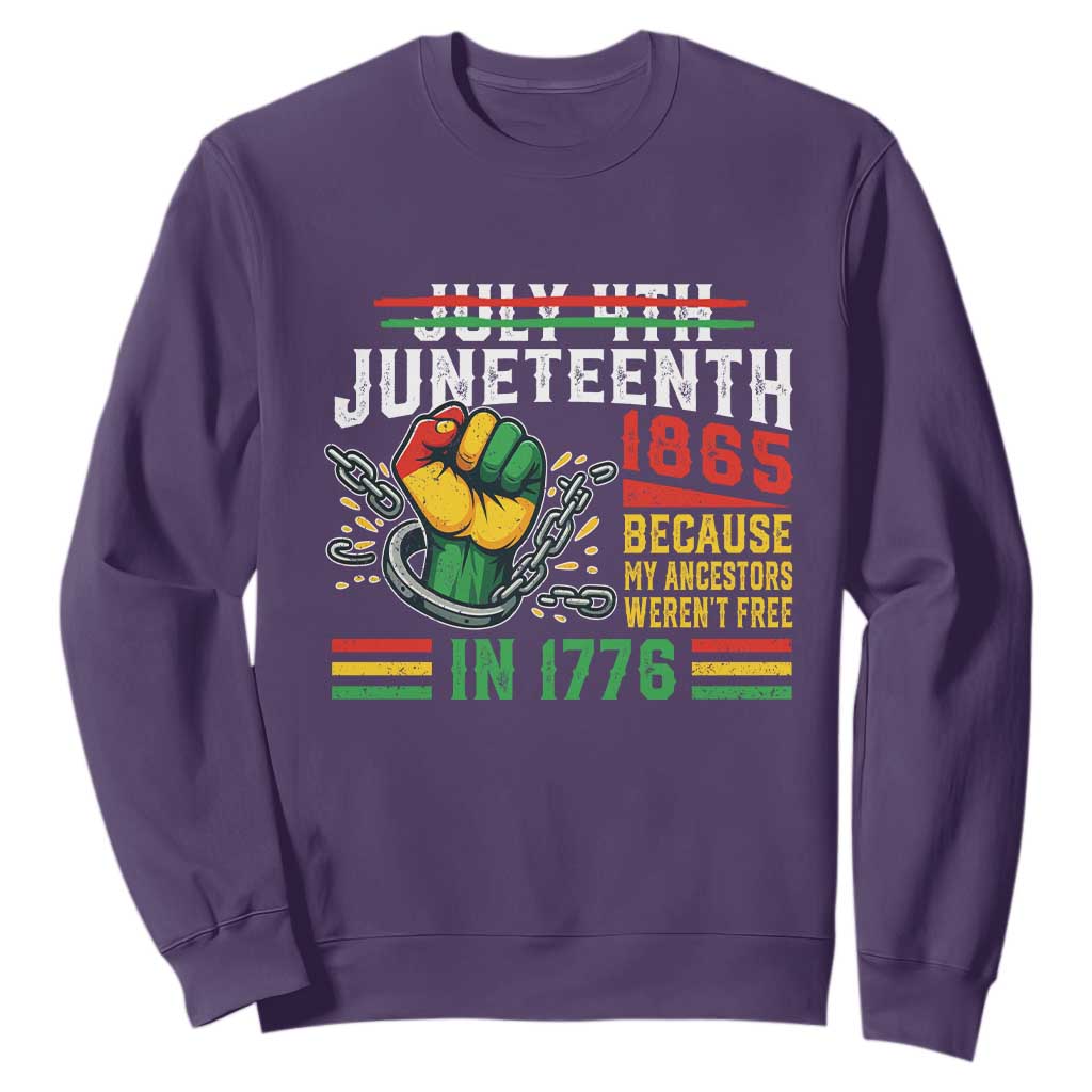 Juneteenth 1865 Because My Ancestors Weren't Free In 1776 Sweatshirt Break The Chains