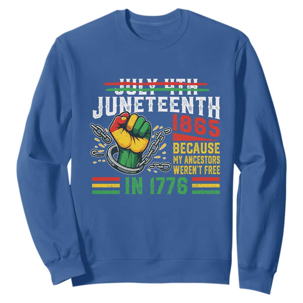 Juneteenth 1865 Because My Ancestors Weren't Free In 1776 Sweatshirt Break The Chains