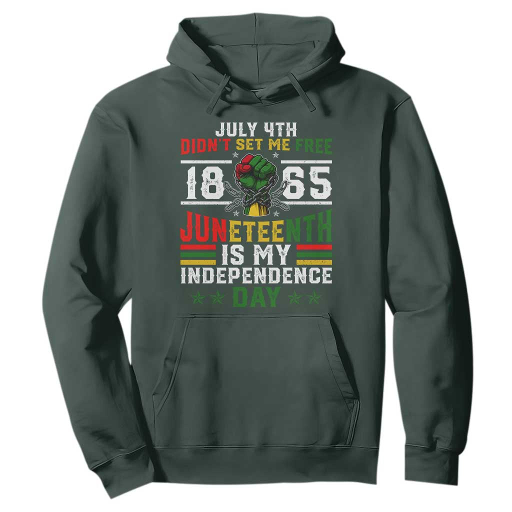 July 4th Didn't Set Me Free 1865 Juneteenth Is My Independence Day Hoodie