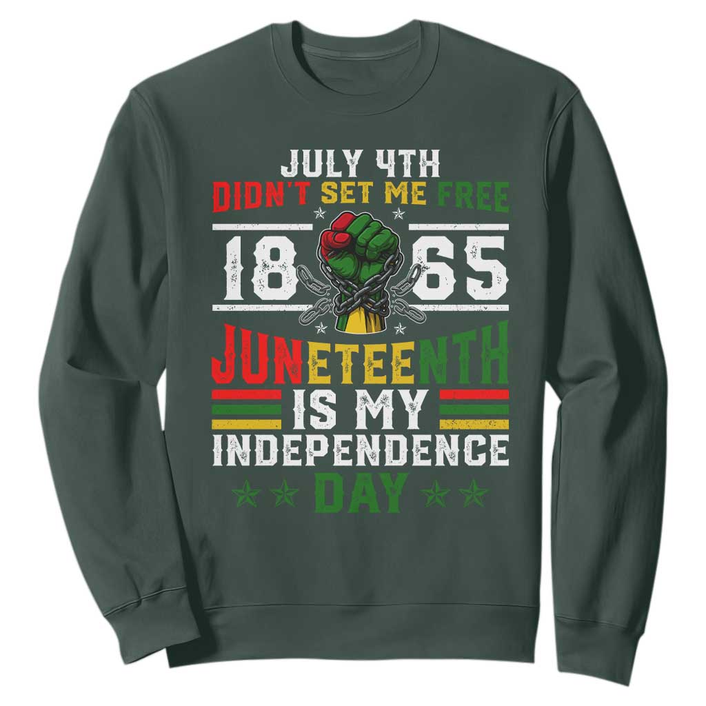 July 4th Didn't Set Me Free 1865 Juneteenth Is My Independence Day Sweatshirt