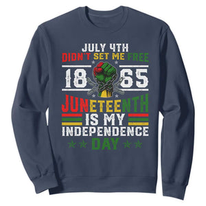 July 4th Didn't Set Me Free 1865 Juneteenth Is My Independence Day Sweatshirt