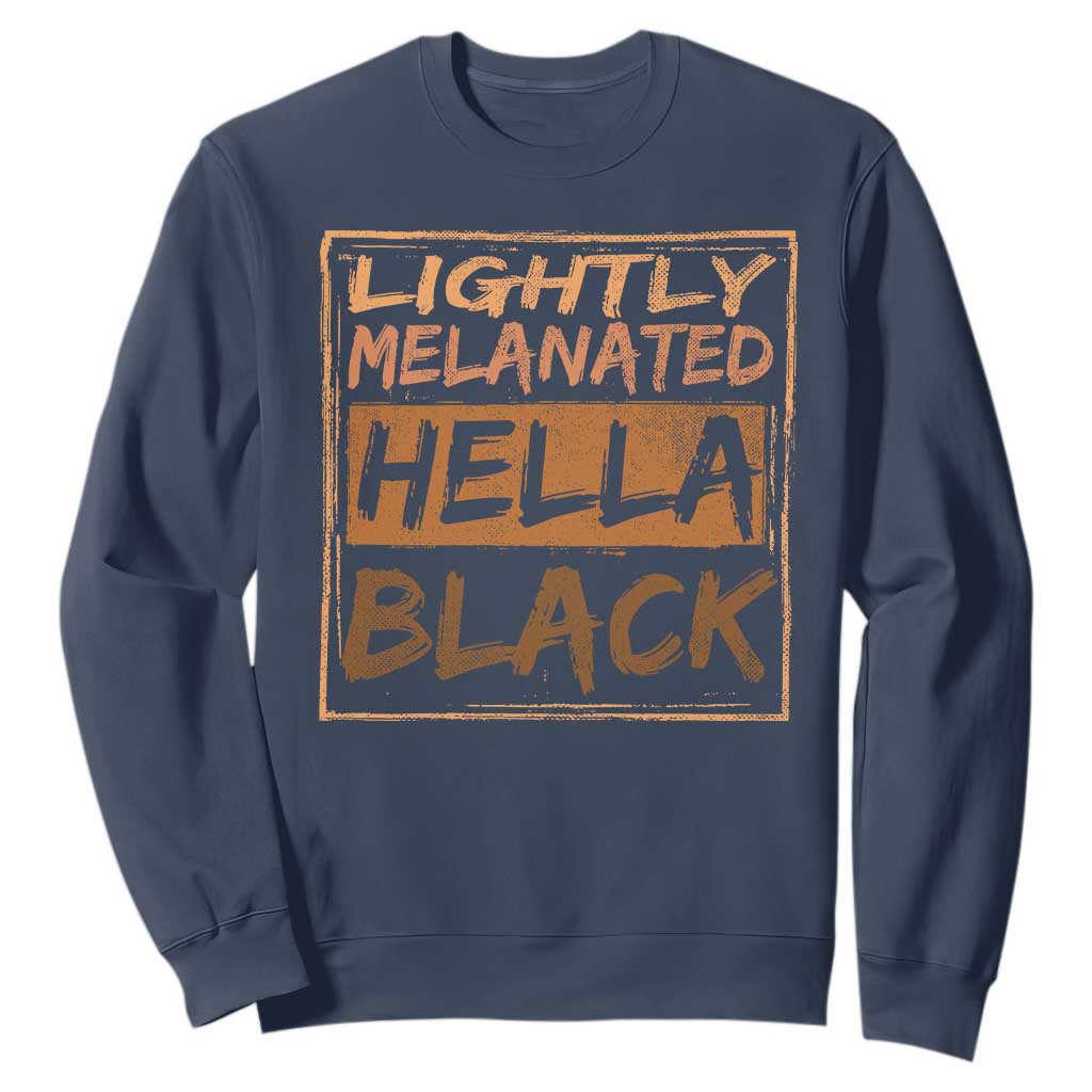 Lightly Melanated Hella Black Sweatshirt Melanin African Pride Black History