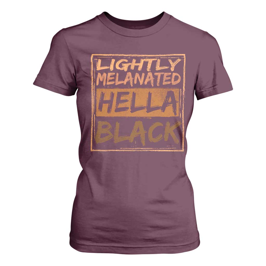Lightly Melanated Hella Black T Shirt For Women Melanin African Pride Black History