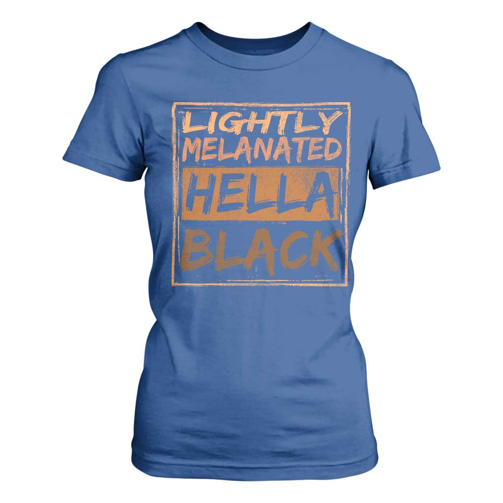 Lightly Melanated Hella Black T Shirt For Women Melanin African Pride Black History