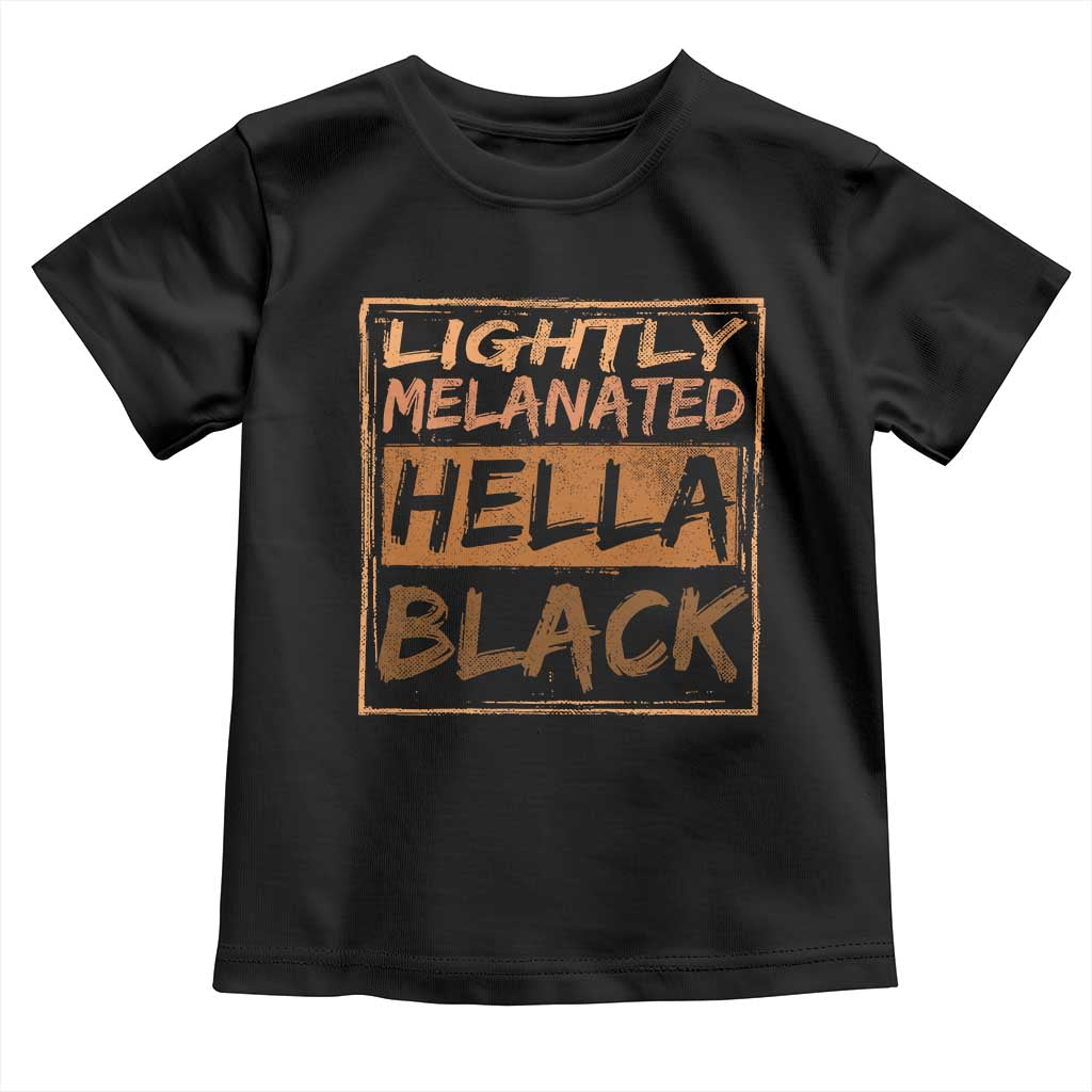 Lightly Melanated Hella Black Toddler T Shirt Melanin African Pride Black History