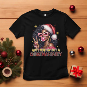 Funny Ain't Nothin' But A Christmas Party T Shirt African American Christmas Black Melanin Santa Gir