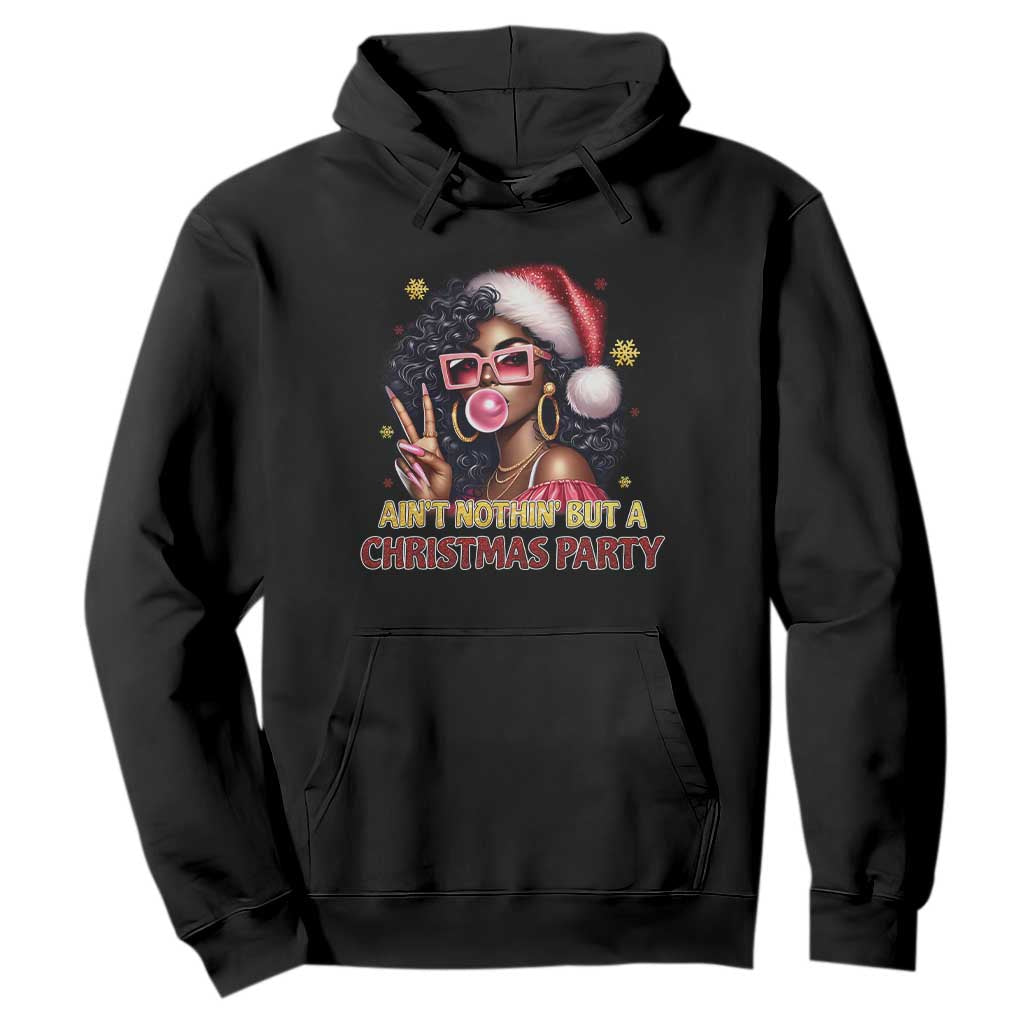 Funny Ain't Nothin' But A Christmas Party Hoodie African American Christmas Black Melanin Santa Gir