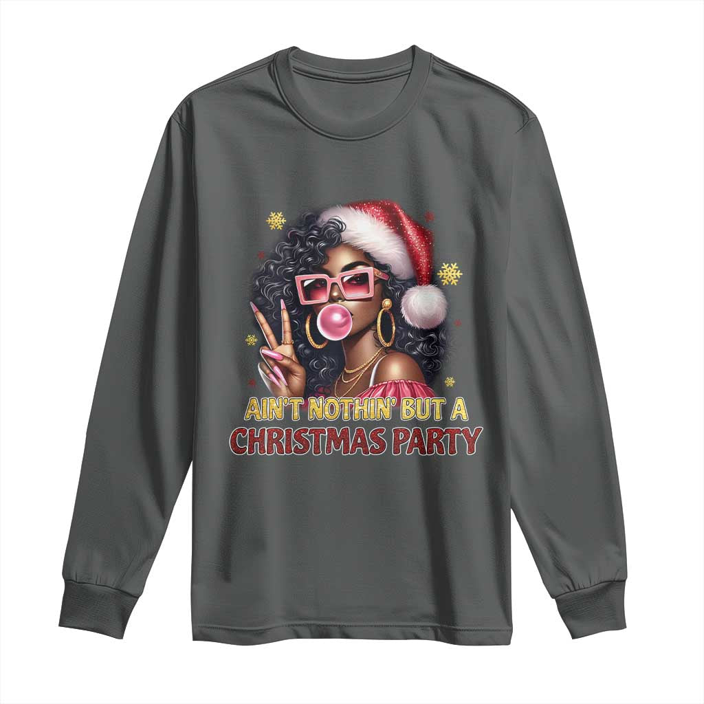 Funny Ain't Nothin' But A Christmas Party Long Sleeve Shirt African American Christmas Black Melanin Santa Gir