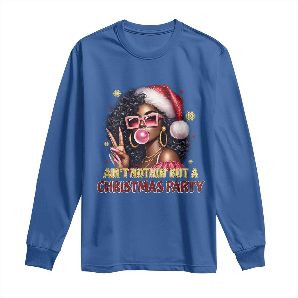 Funny Ain't Nothin' But A Christmas Party Long Sleeve Shirt African American Christmas Black Melanin Santa Gir