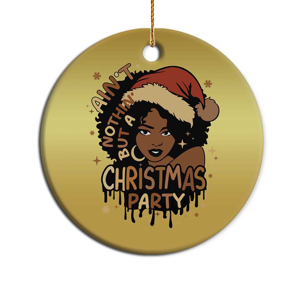 Funny Ain't Nothing But A Xmas Party Christmas Ornament African American Christmas Santa Black Melanin Girl