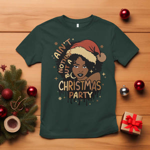 Funny Ain't Nothing But A Christmas Party T Shirt African American Christmas Santa Black Melanin Girl