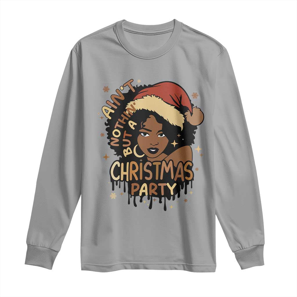Funny Ain't Nothing But A Christmas Party Long Sleeve Shirt African American Christmas Santa Black Melanin Girl